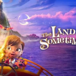 THE LAND OF SOMETIMES-ANIMATED MOVIE REVIEW
