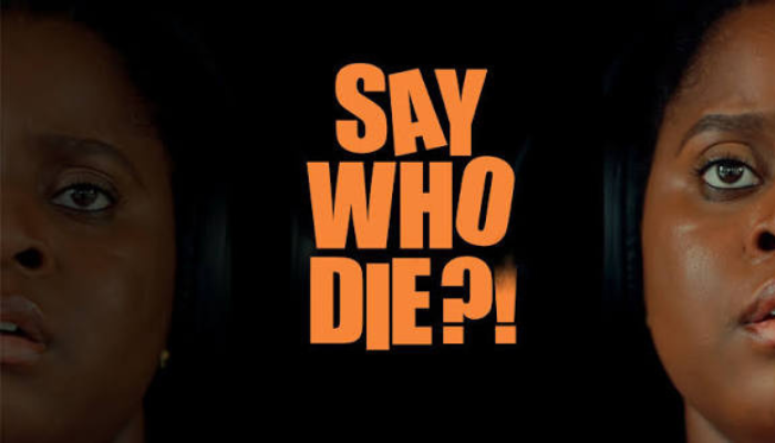 SAY WHO DIE-NOLLYWOOD MOVIE REVIEW